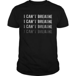 I Cant Breathe I Cant Breathe I Cant Breathe Shirt